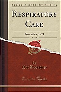 Respiratory Care, Vol. 38: November, 1993 (Classic Reprint) (Paperback)
