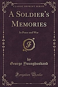 A Soldiers Memories: In Peace and War (Classic Reprint) (Paperback)