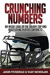 Crunching Numbers: An Inside Look at the Salary Cap and Negotiating Player Contracts (Paperback)