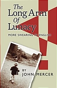 The Long Arm of Lunacy: More Swearing in English (Paperback)