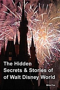 The Hidden Secrets & Stories of Walt Disney World (Paperback, Now with More S)