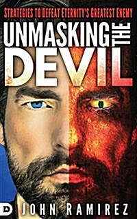 Unmasking the Devil: Strategies to Defeat Eternitys Greatest Enemy (Hardcover)