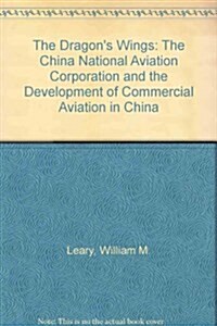 The Dragons Wings: The China National Aviation Corporation and the Development of Commercial Aviation in China (Paperback)