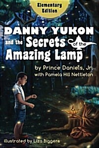 Danny Yukon and the Secrets of the Amazing Lamp -- Elementary Edition (Paperback, A Picture Book)