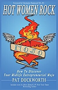 Hot Women Rock: How to Discover Your Midlife Entrepreneurial Mojo. (Paperback)