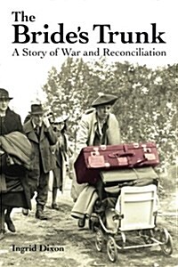 The Brides Trunk: A Story of War and Reconciliation (Paperback)