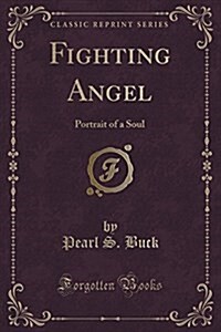 Fighting Angel: Portrait of a Soul (Classic Reprint) (Paperback)