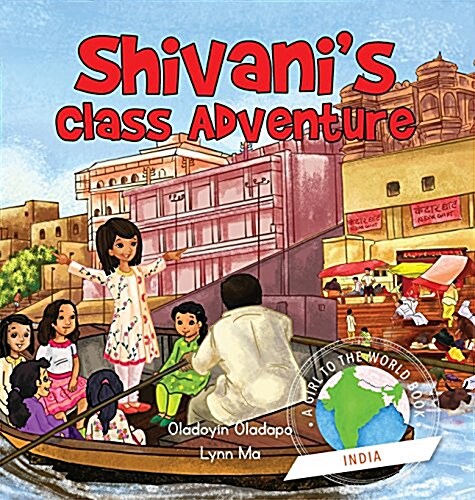 Girl to the World: Shivanis Class Adventure (Hardcover)