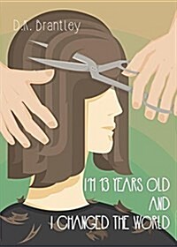 Im 13 Years Old and I Changed the World (Paperback)