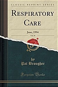 Respiratory Care, Vol. 39: June, 1994 (Classic Reprint) (Paperback)