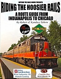 Riding the Hoosier Rails: A Route Guide from Indianapolis to Chicago (Paperback)