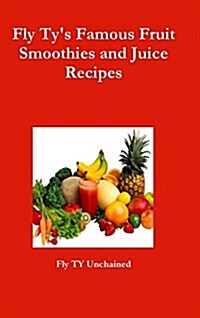 Fly Tys Famous Fruit Smoothies and Juice Recipes (Hardcover)