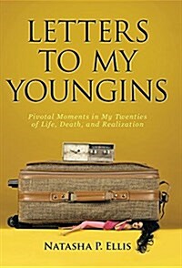 Letters to My Youngins: Pivotal Moments in My Twenties of Life, Death, and Realization (Hardcover)
