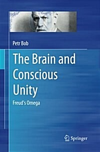 The Brain and Conscious Unity: Freuds Omega (Paperback, Softcover Repri)
