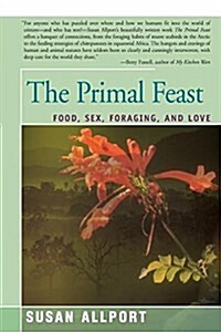 The Primal Feast: Food, Sex, Foraging, and Love (Paperback)