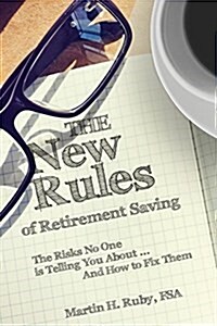 The New Rules of Retirement Saving: The Risks No One Is Telling You About... and How to Fix Them (Paperback)