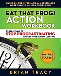 Eat That Frog! Action Workbook: 21 Great Ways to Stop Procrastinating and Get More Done in Less Time (Paperback)