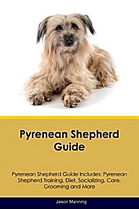 Pyrenean Shepherd Guide Pyrenean Shepherd Guide Includes: Pyrenean Shepherd Training, Diet, Socializing, Care, Grooming, Breeding and More (Paperback)