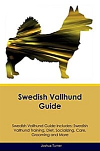 Swedish Vallhund Guide Swedish Vallhund Guide Includes: Swedish Vallhund Training, Diet, Socializing, Care, Grooming, Breeding and More (Paperback)