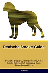 Deutsche Bracke Guide Deutsche Bracke Guide Includes: Deutsche Bracke Training, Diet, Socializing, Care, Grooming, Breeding and More (Paperback)