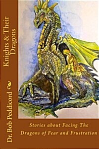 Knights & Their Dragons: Stories about Facing the Dragons of Fear and Frustration (Paperback)