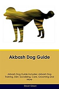 Akbash Dog Guide Akbash Dog Guide Includes: Akbash Dog Training, Diet, Socializing, Care, Grooming, Breeding and More (Paperback)