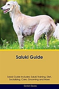 Saluki Guide Saluki Guide Includes: Saluki Training, Diet, Socializing, Care, Grooming, Breeding and More (Paperback)