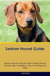 Serbian Hound Guide Serbian Hound Guide Includes: Serbian Hound Training, Diet, Socializing, Care, Grooming, Breeding and More (Paperback)