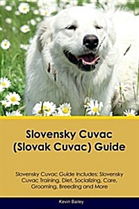 Slovensky Cuvac (Slovak Cuvac) Guide Slovensky Cuvac Guide Includes: Slovensky Cuvac Training, Diet, Socializing, Care, Grooming, Breeding and More (Paperback)