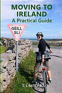 Moving to Ireland: A Practical Guide (Paperback)