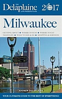 Milwaukee - The Delaplaine 2017 Long Weekend Guide (Paperback)