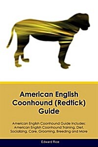 American English Coonhound (Redtick) Guide American English Coonhound Guide Includes: American English Coonhound Training, Diet, Socializing, Care, Gr (Paperback)