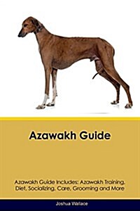 Azawakh Guide Azawakh Guide Includes: Azawakh Training, Diet, Socializing, Care, Grooming, Breeding and More (Paperback)