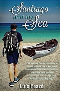 Santiago and the Sea: The Story of a Young Cuban Struggling in the USA to Mingle in with His Peers But with Only a True and Magic Friendship (Paperback)
