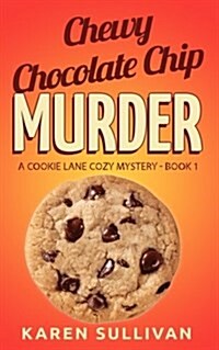 Chewy Chocolate Chip Murder: A Cookie Lane Cozy Mystery-Book 1 (Paperback)