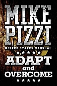 Mike Pizzi U.S. Marshal Adapt and Overcome (Paperback)