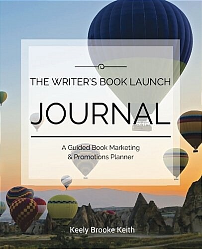 The Writers Book Launch Journal: A Guided Book Marketing & Promotions Planner (Paperback)