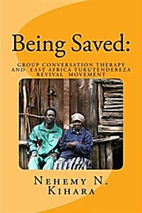 Being Saved: : Group Conversation Therapy and East Africa Tukutendereza Revival Movement (Paperback)