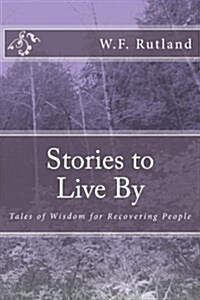 Stories to Live by: Tales of Wisdom for Recovering People (Paperback)