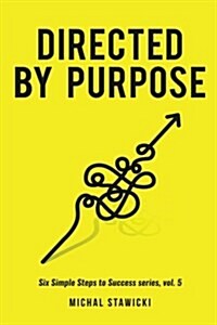 Directed by Purpose: How to Focus on Work That Matters, Ignore Distractions and Manage Your Attention Over the Long Haul (Paperback)