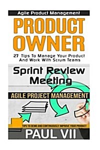 Agile Product Management: Product Owner 27 Tips & Sprint Review: 15 Tips to Demo and Improve Your Product (Paperback)