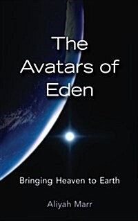 The Avatars of Eden: Bringing Heaven to Earth (Paperback)