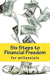 Six Steps to Financial Freedom: For Millennials (Paperback)