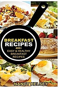 Breakfast Recipes: 400+ Easy & Healthy Breakfast Recipes (Paperback)