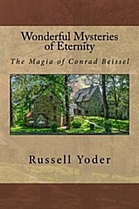 Wonderful Mysteries of Eternity - The Magia of Conrad Beissel (Paperback)