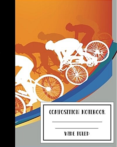 Composition Notebook Wide ruled Bike Cycling Sports 8 x 10,120 Pages: Softcover Journal to write in, College Ruled, Boys Kids Teens Workbook for Sch (Paperback)