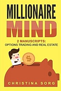 Millionaire Mind: 2 Manuscripts: Options Trading and Real Estate (Paperback)