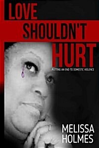 Love Shouldnt Hurt: Putting an End to Domestic Violence (Paperback)