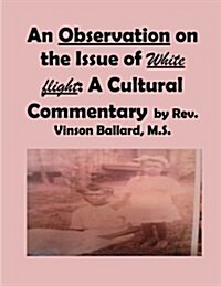 An Observation on the Issue of White Flight: A Cultural Commentary (Paperback)