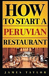 How to Start a Peruvin Restaurant (Paperback)